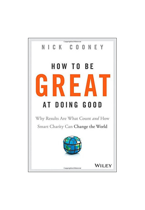 How to be great at doing good : why results are what count and how smart charity can change the world