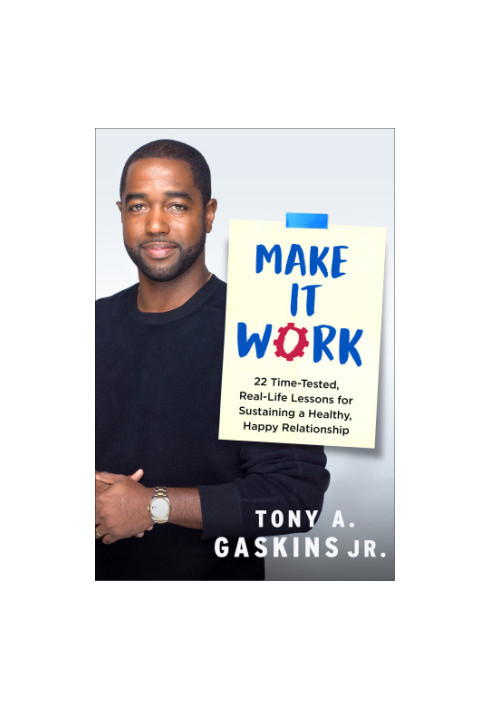 Make it work: 22 time-tested, real-life lessons for sustaining a healthy, happy relationship