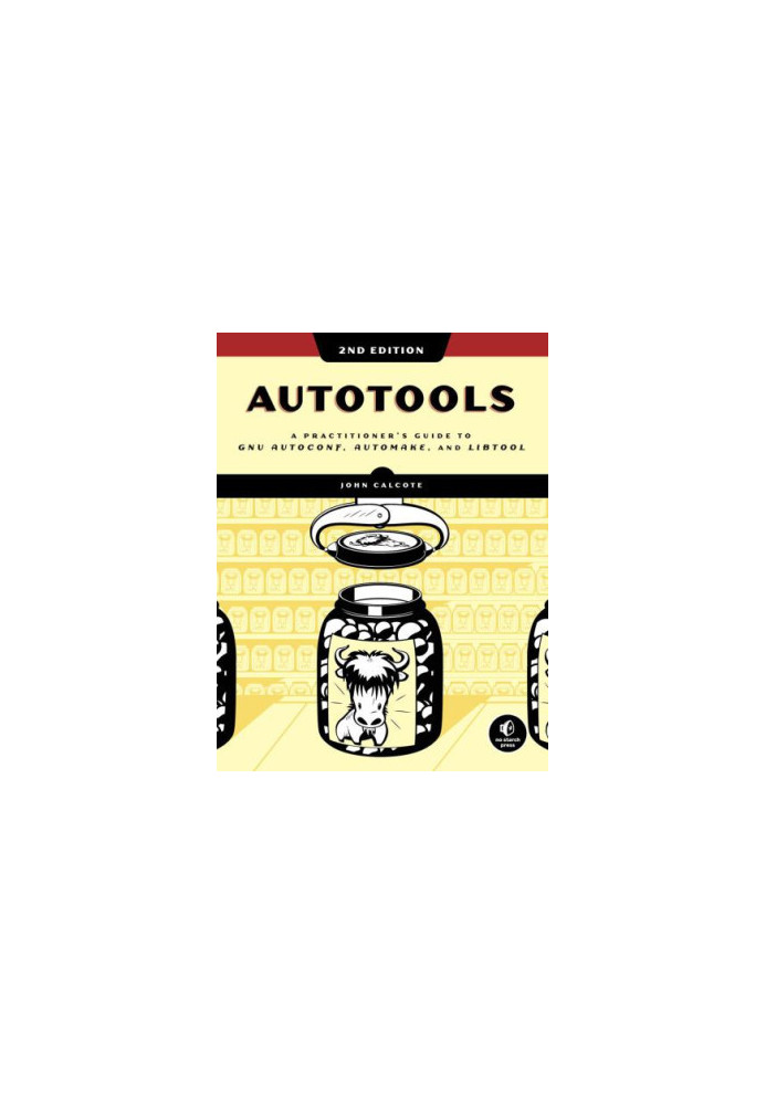 Autotools, 2nd Edition: A Practitioner's Guide to Gnu Autoconf, Automake, and Libtool
