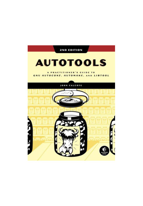 Autotools, 2nd Edition: A Practitioner's Guide to Gnu Autoconf, Automake, and Libtool
