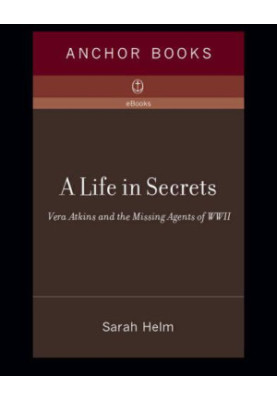 A Life in Secrets: Vera Atkins and the Missing Agents of WWII