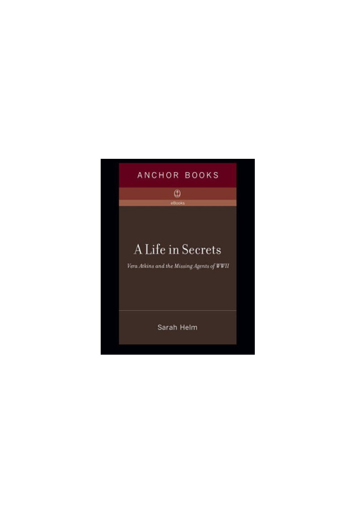A Life in Secrets: Vera Atkins and the Missing Agents of WWII