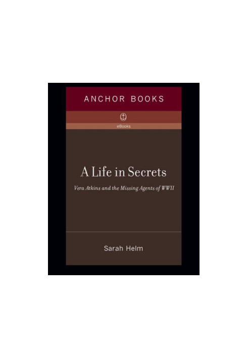 A Life in Secrets: Vera Atkins and the Missing Agents of WWII
