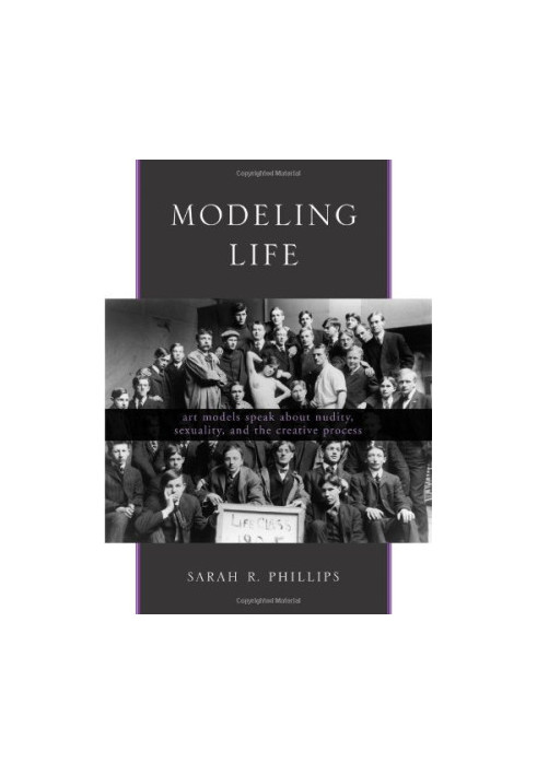 Modeling life : art models speak about nudity, sexuality, and the creative process