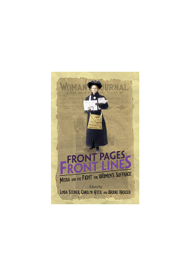 Front Pages, Front Lines: Media and the Fight for Women's Suffrage