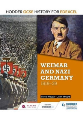 Hodder GCSE history for Edexcel. Weimar and Nazi Germany, 1918-39