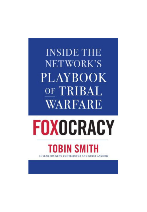 Foxocracy: Inside the Network’s Playbook of Tribal Warfare
