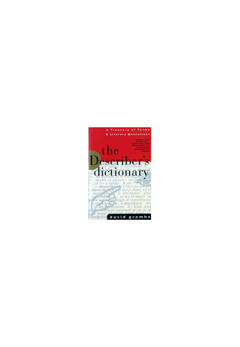 The Describer's Dictionary: A Treasury of Terms & Literary Quotations Ed 7