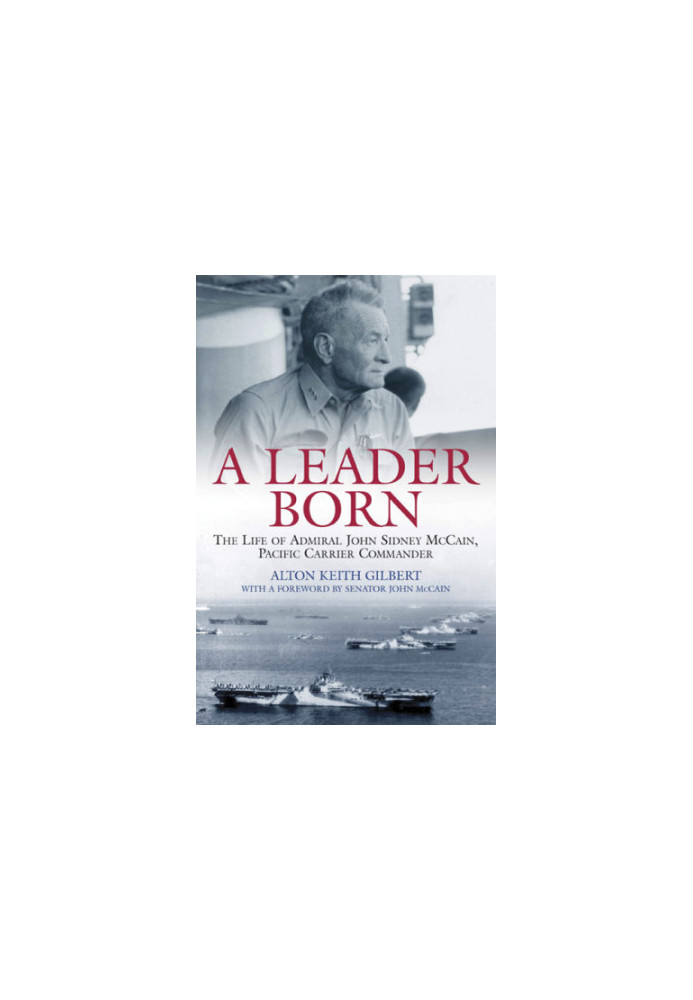 Leader Born The Life of Admiral John Sidney McCain, Pacific Carrier Commander