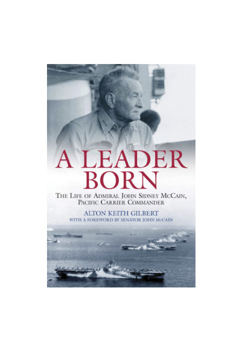 Leader Born The Life of Admiral John Sidney McCain, Pacific Carrier Commander