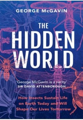 The Hidden World: How Insects Sustain Life on Earth Today and Will Shape Our Lives Tomorrow