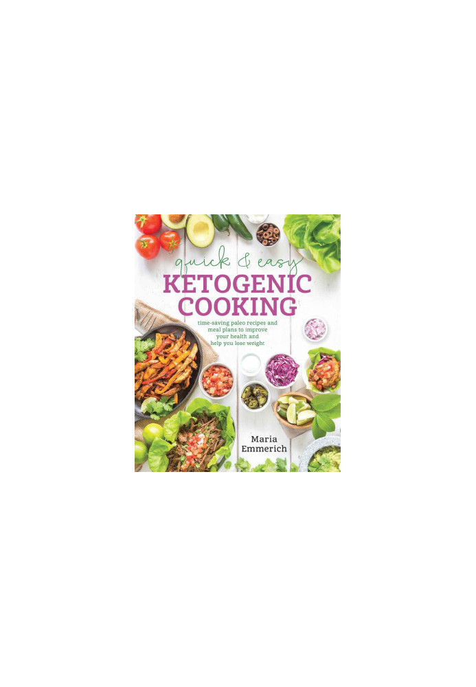Quick & Easy Ketogenic Cooking · Meal Plans and Time Saving Paleo Recipes to Inspire Health A