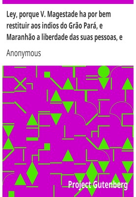 Ley, because Your Majesty sees fit to restore to the Indians of Grão Pará and Maranhão the freedom of their people, property, et