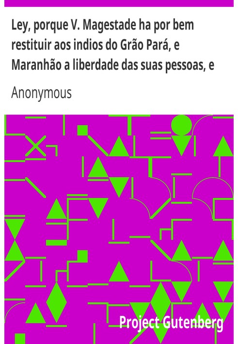 Лей, тому що Ваша Величність вважає за потрібне повернути індіанцям Грао-Пара та Мараньяо свободу їхнього народу, власності тощо