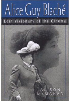 Alice Guy Blaché : lost visionary of the cinema