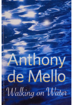 Walking on Water ( Awareness series by Anthony De Mello)
