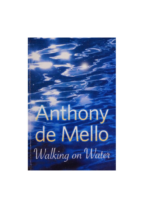 Walking on Water ( Awareness series by Anthony De Mello)