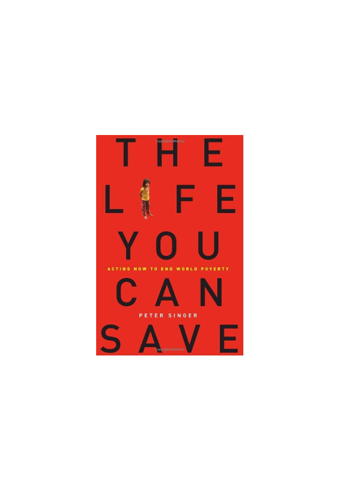 The Life You Can Save: Acting Now to End World Poverty