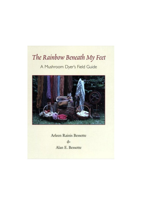 The Rainbow Beneath My Feet: A Mushroom Dyer’s Field Guide