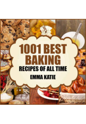 Baking: 1001 Best Baking Recipes of All Time
