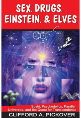 Sex, Drugs, Einstein, and Elves - Clifford A. Pickover