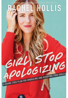 Girl, Stop Apologizing: A Shame-Free Plan for Embracing and Achieving Your Goals
