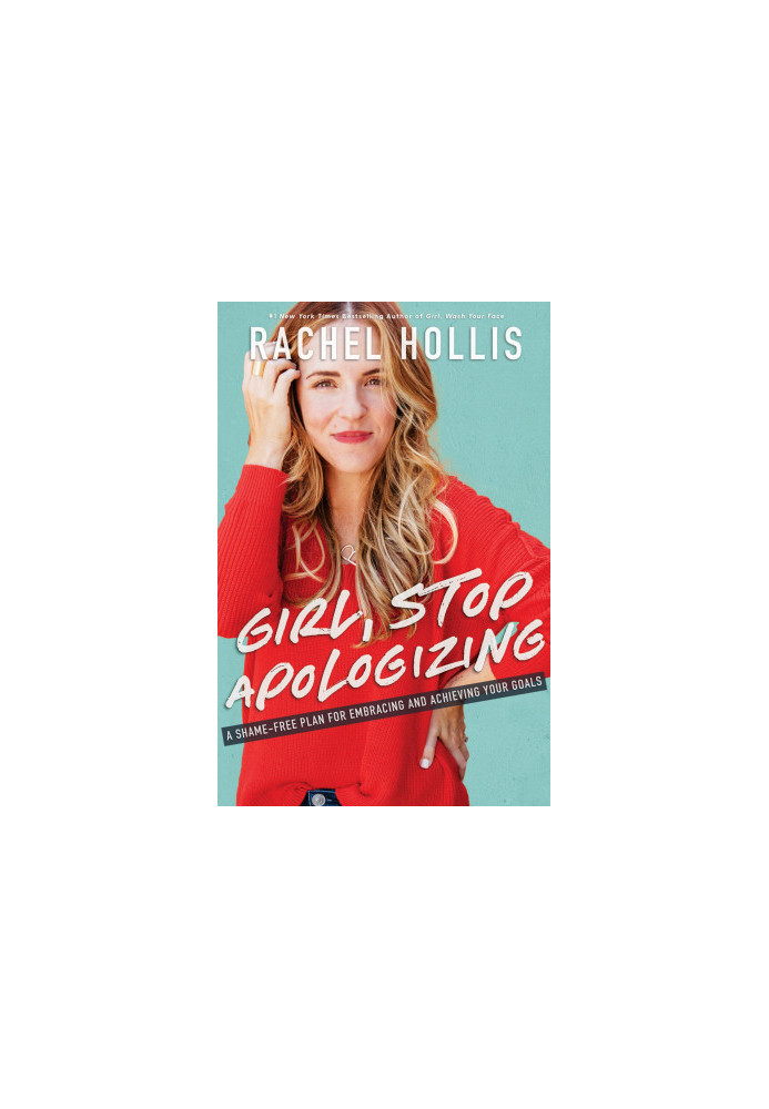 Girl, Stop Apologizing: A Shame-Free Plan for Embracing and Achieving Your Goals