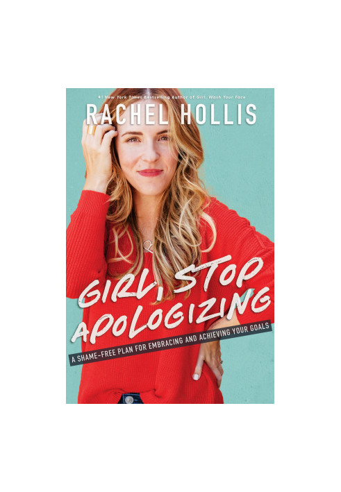 Girl, Stop Apologizing: A Shame-Free Plan for Embracing and Achieving Your Goals