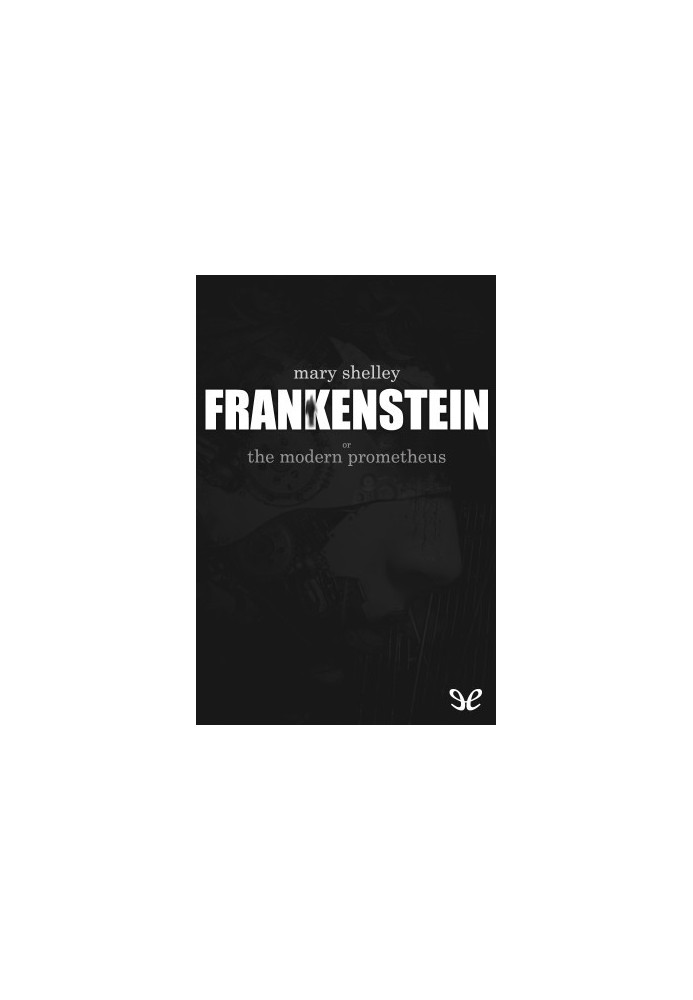 Frankenstein, or, The Modern Prometheus