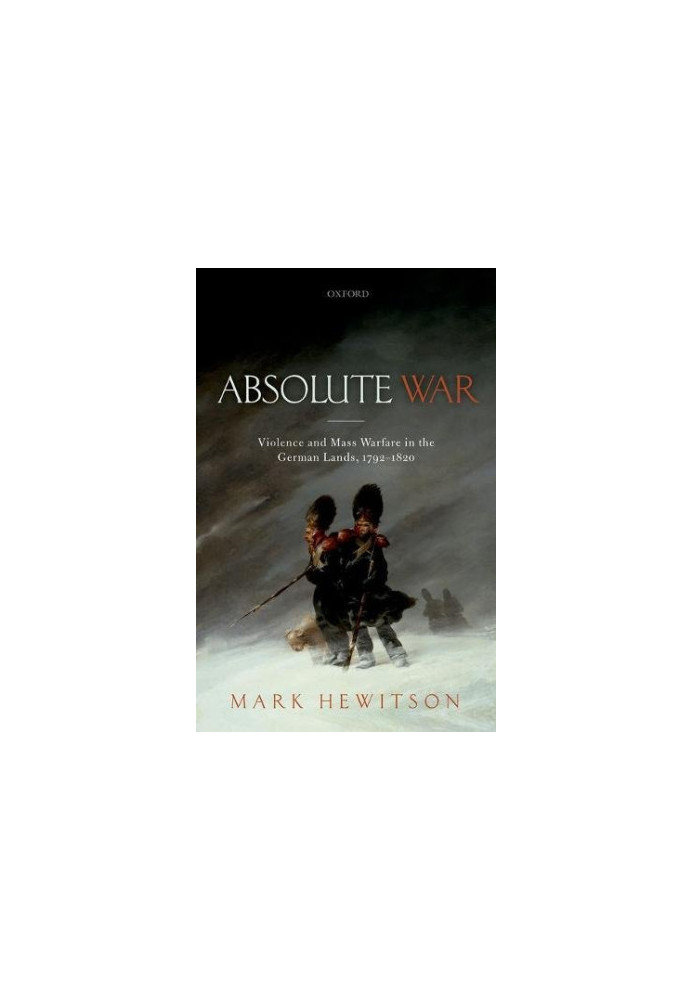 Absolute war : violence and mass warfare in the German lands, 1792-1820