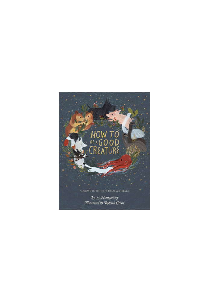 How to Be a Good Creature: A Memoir in Thirteen Animals