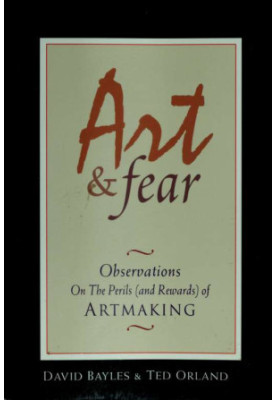 Art & fear : observations on the perils (and rewards) of artmaking