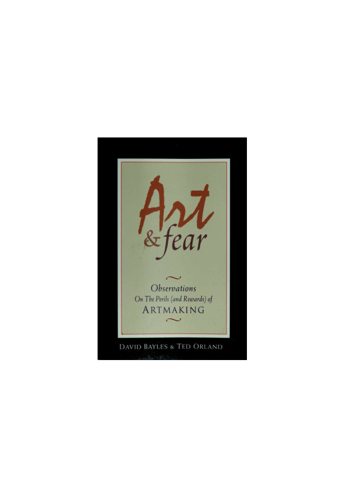 Art & fear : observations on the perils (and rewards) of artmaking