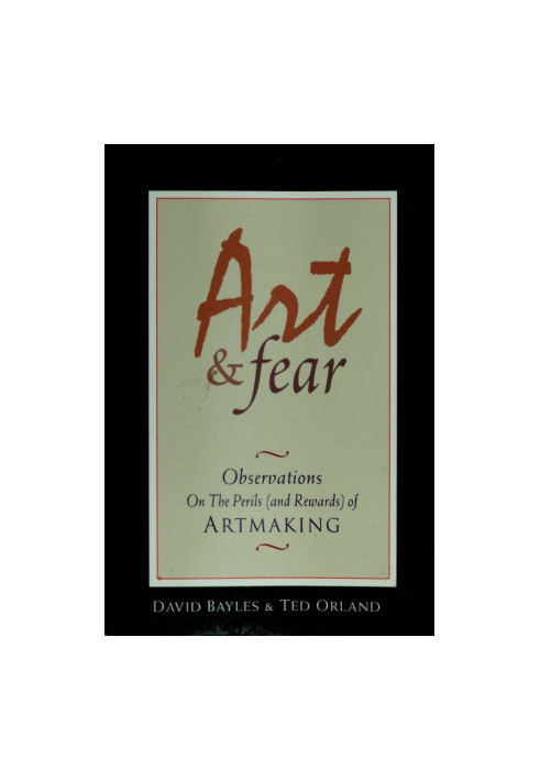 Art & fear : observations on the perils (and rewards) of artmaking