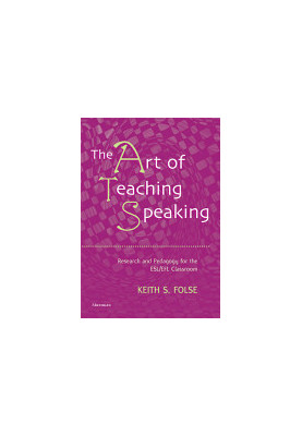 The Art of Teaching Speaking: Research and Pedagogy for the ESL/EFL Classroom