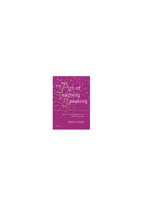 The Art of Teaching Speaking: Research and Pedagogy for the ESL/EFL Classroom
