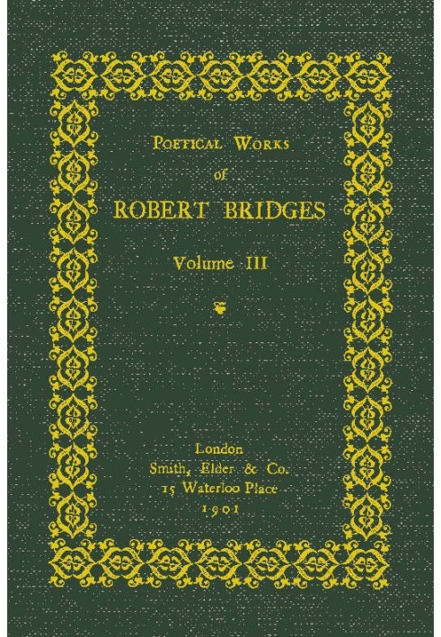 Poetical Works of Robert Bridges, Volume 3