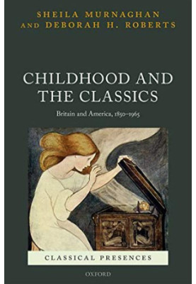 Childhood and the Classics: Britain and America, 1850-1965 (Classical Presences)