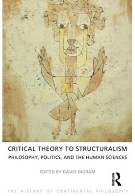Critical Theory to Structuralism: Philosophy, Politics and the Human Sciences