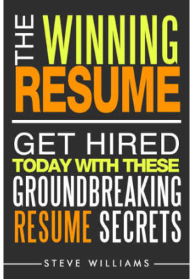 Resume: The Winning Resume: Get Hired Today With These Groundbreaking Resume Secrets