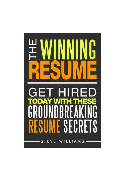 Resume: The Winning Resume: Get Hired Today With These Groundbreaking Resume Secrets