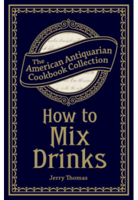 How to mix drinks: or, The bon-vivant's companion