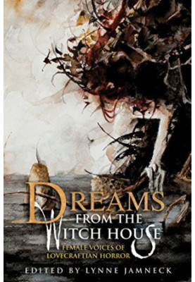Dreams from the Witch House: Female Voices of Lovecraftian Horror