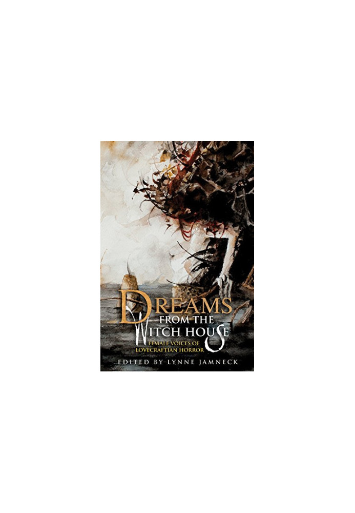 Dreams from the Witch House: Female Voices of Lovecraftian Horror