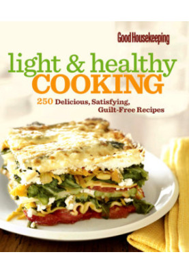 Light & Healthy Cooking: 250 Delicious, Satisfying, Guilt-Free Recipes