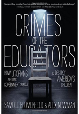 Crimes of the educators : how liberal utopians have turned public education into a criminal enterprise