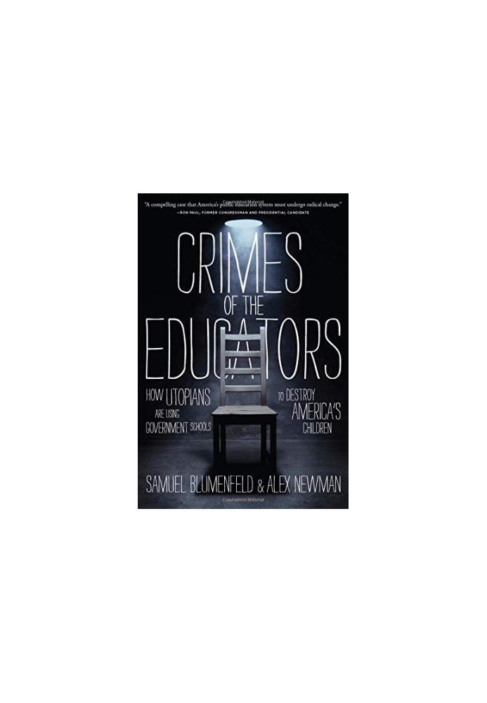 Crimes of the educators : how liberal utopians have turned public education into a criminal enterprise