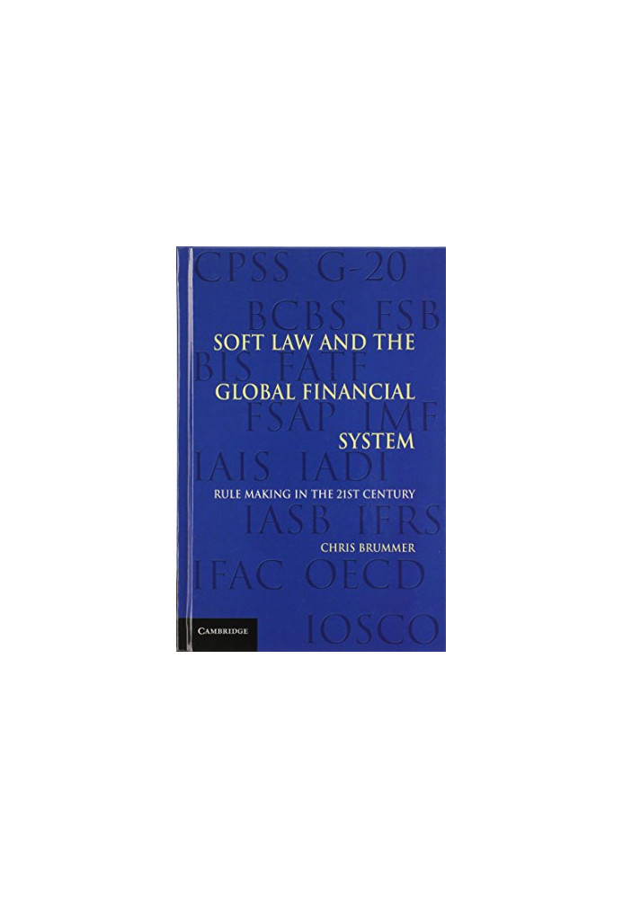 Soft Law and the Global Financial System: Rule Making in the 21st Century