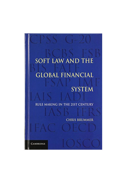 Soft Law and the Global Financial System: Rule Making in the 21st Century