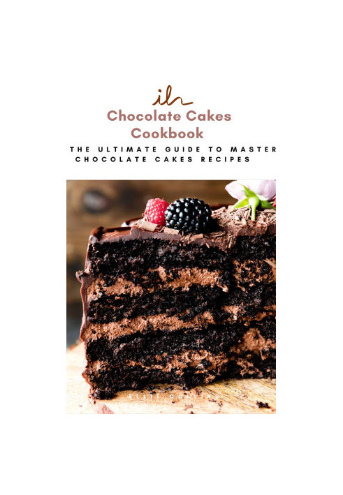 Chocolate Cakes Cookbook : The Ultimate Guide To Master Chocolate Cakes Recipes